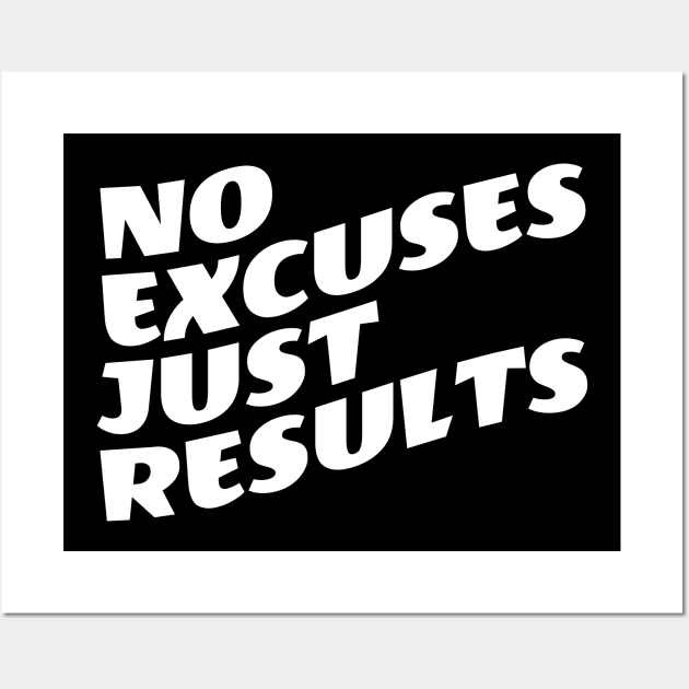 No Excuses Just Results Wall Art by Texevod